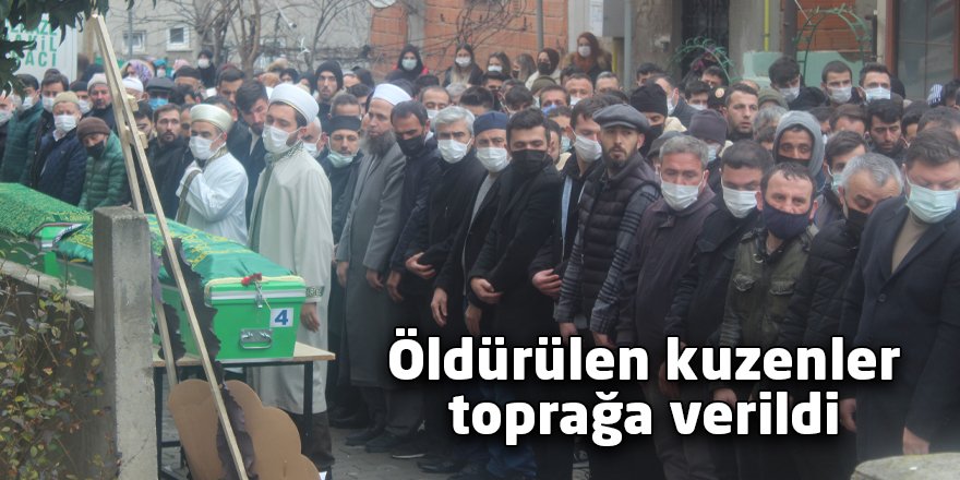Öldürülen kuzenler toprağa verildi