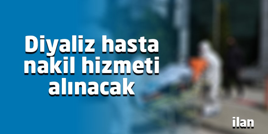 Diyaliz hasta nakil hizmeti alınacak