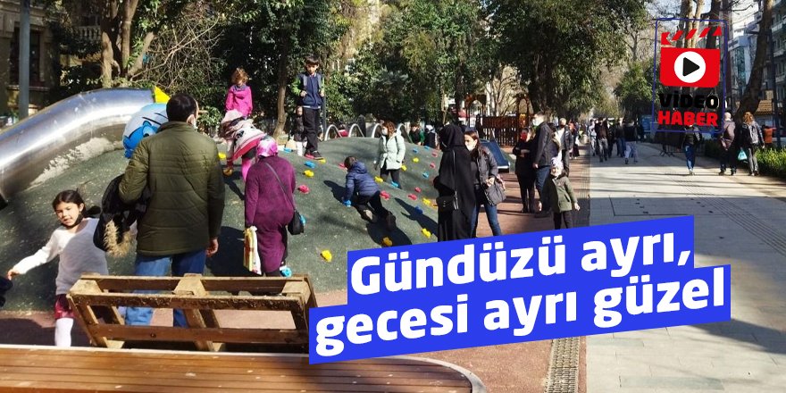 Gündüzü ayrı, gecesi ayrı güzel