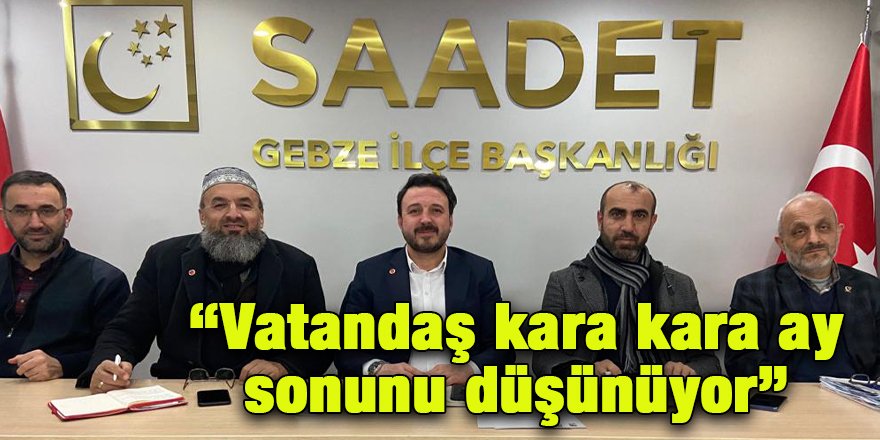 “Vatandaş kara kara ay sonunu düşünüyor”