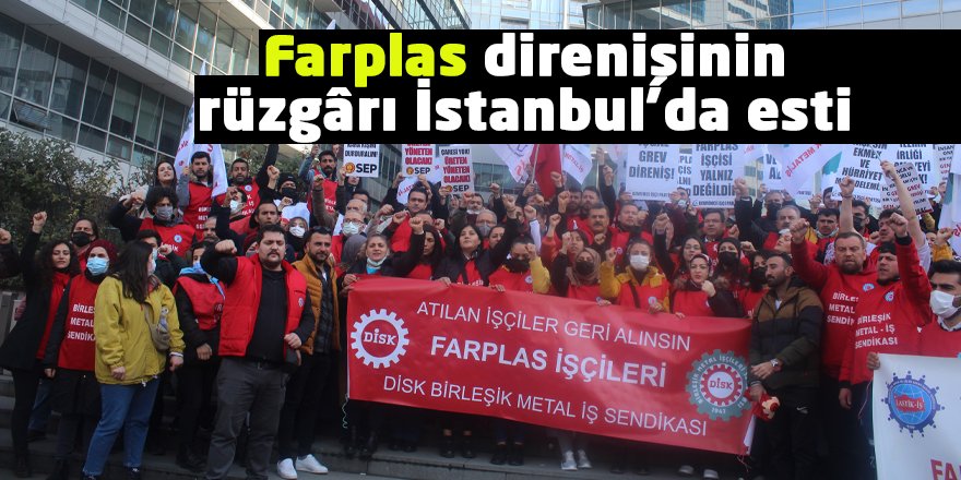 Farplas direnişinin rüzgârı İstanbul’da esti