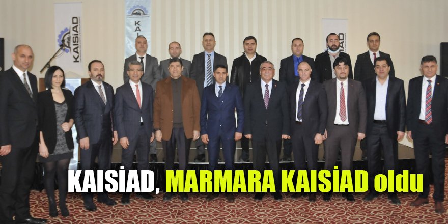 KAISİAD, MARMARA KAISİAD oldu