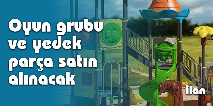 Oyun grubu ve yedek parça satın alınacak