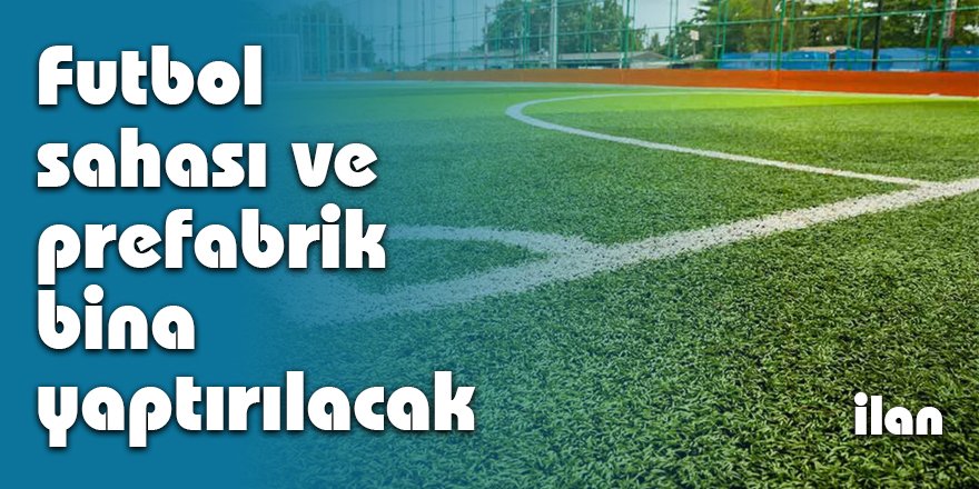 Futbol sahası ve prefabrik bina yaptırılacak