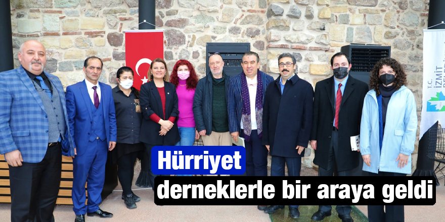 Hürriyet derneklerle bir araya geldi