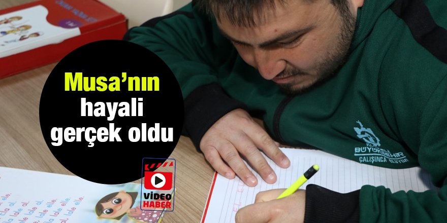 Musa’nın hayali gerçek oldu