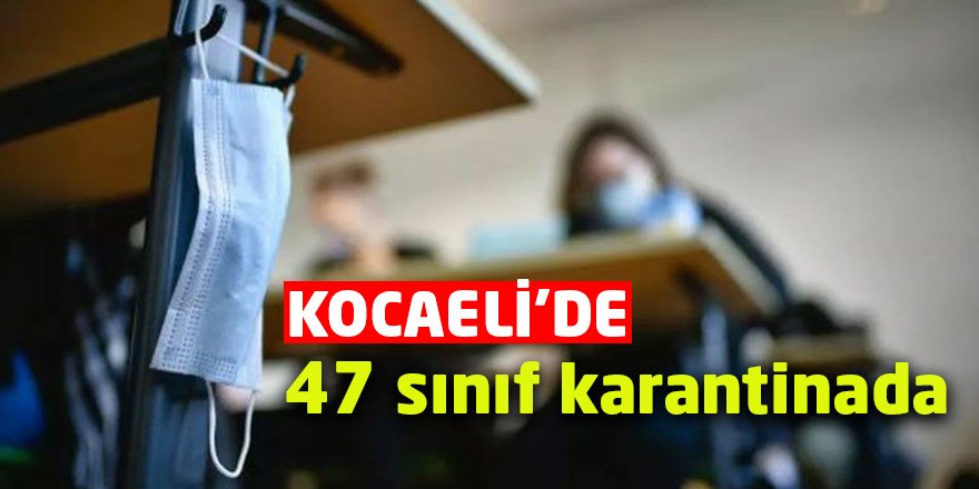 47 sınıf karantinada