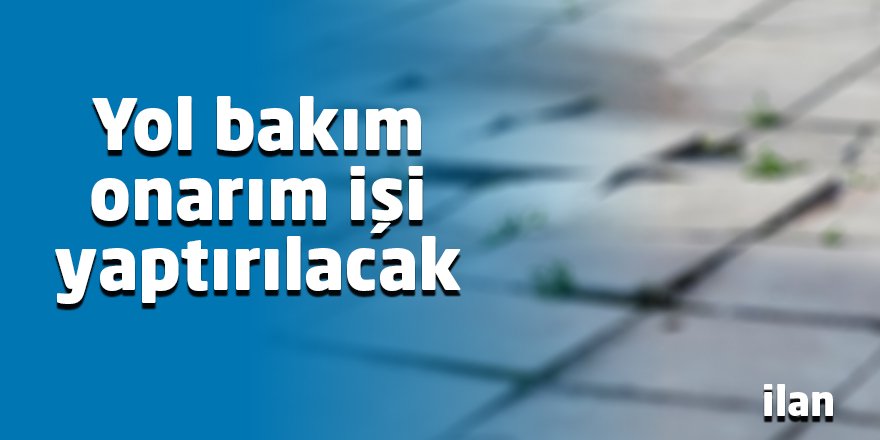 Yol bakım onarım işi yaptırılacak