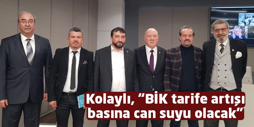 Kolaylı, “BİK tarife artışı basına can suyu olacak”