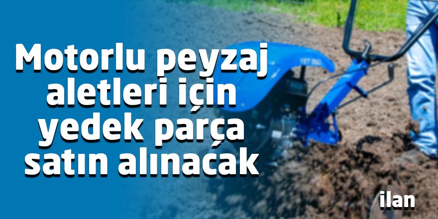 Motorlu peyzaj aletleri için yedek parça satın alınacak