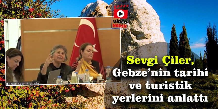 Sevgi Çiler, Gebze’nin tarihi ve turistik yerlerini anlattı