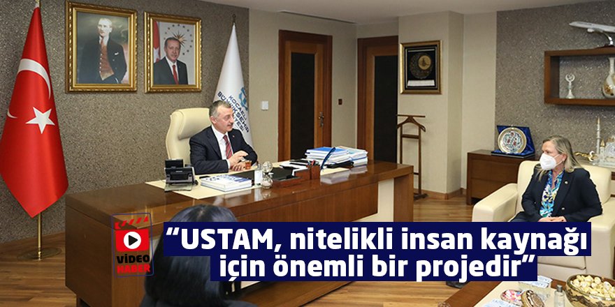 "USTAM, nitelikli insan kaynağı için önemli bir projedir"