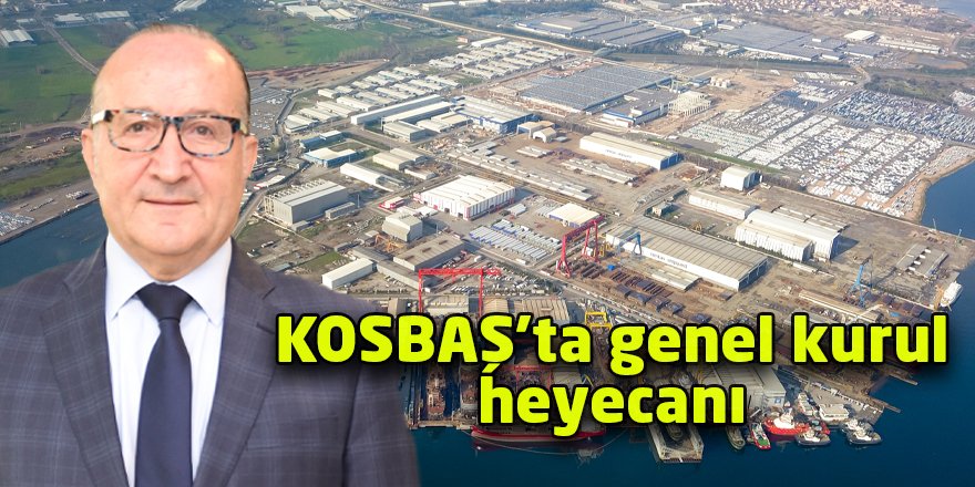 KOSBAŞ’ta genel kurul heyecanı