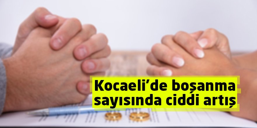 Kocaeli’de boşanma sayısında ciddi artış