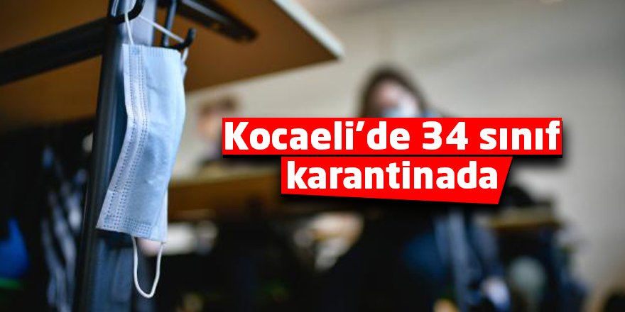 Kocaeli’de 34 sınıf karantinada