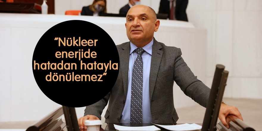 “Nükleer enerjide hatadan hatayla dönülemez”