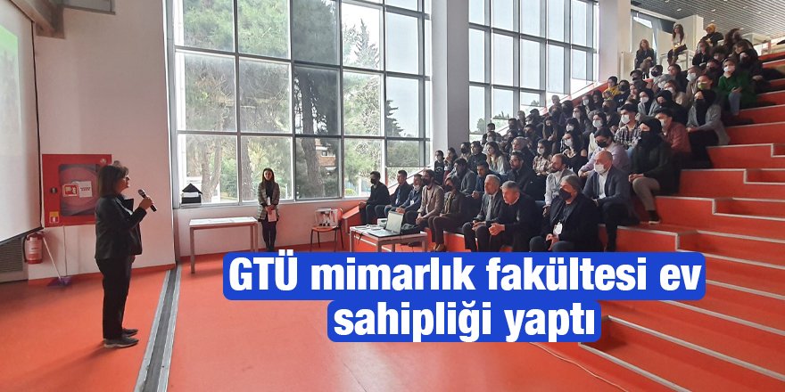 GTÜ mimarlık fakültesi ev sahipliği yaptı
