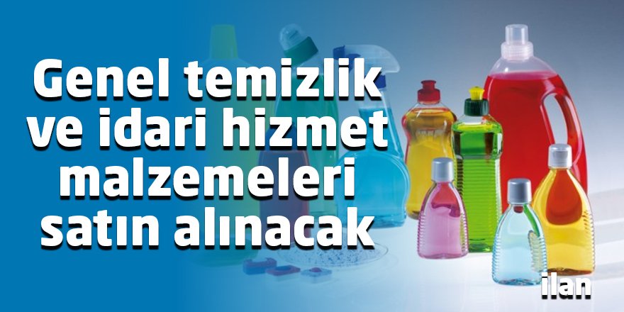 Genel temizlik ve idari hizmet malzemeleri satın alınacak