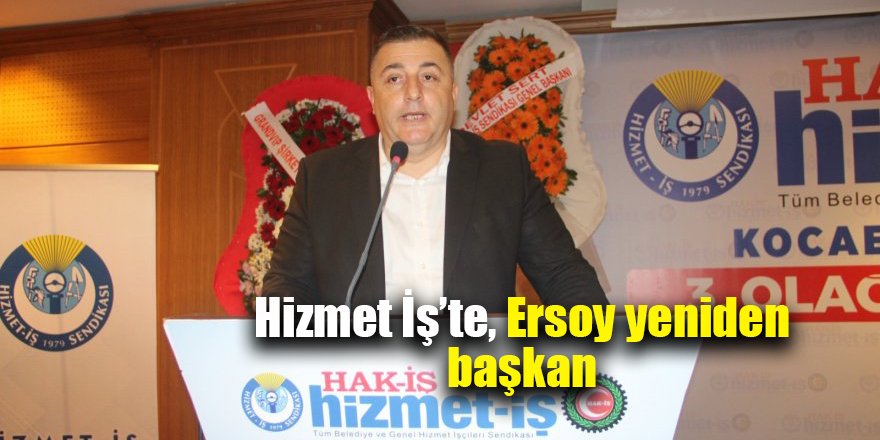 Hizmet İş’te, Ersoy yeniden başkan