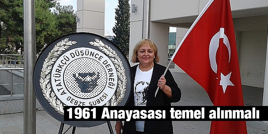 1961 Anayasası temel alınmalı