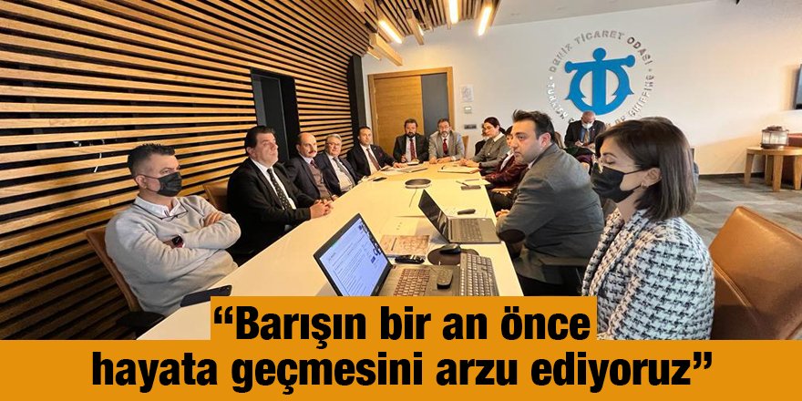“Barışın bir an önce hayata geçmesini arzu ediyoruz”