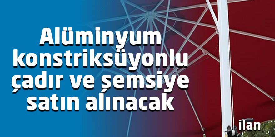 Alüminyum konstriksüyonlu çadır ve şemsiye satın alınacak