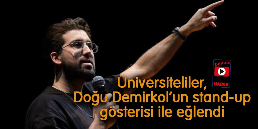 Kampüste Bi’ Mola Günleri’nde üniversiteliler; Doğu Demirkol’un stand-up gösterisi ile eğlendi