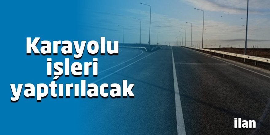 Kara yolu işleri yaptırılacak