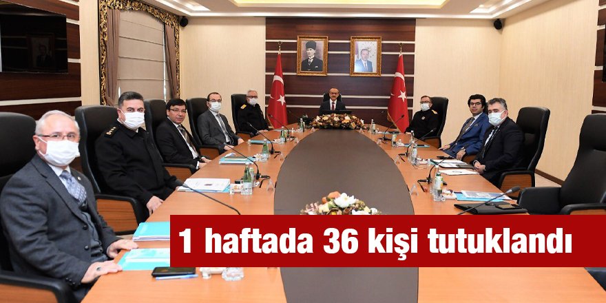 1 haftada 36 kişi tutuklandı