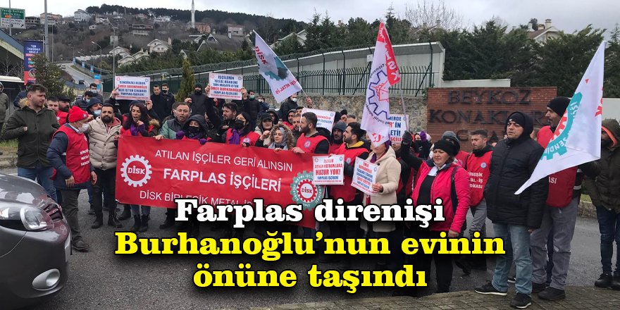 Farplas direnişi Burhanoğlu’nun evinin önüne taşındı
