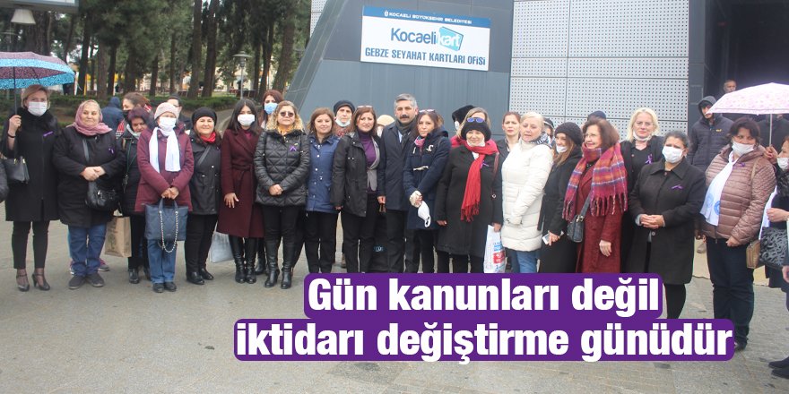 Gün kanunları değil iktidarı değiştirme günüdür