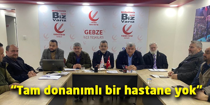 “Tam donanımlı bir hastane yok”