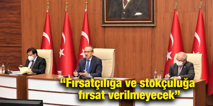 “Fırsatçılığa ve stokçuluğa müsaade edilmeyecek”