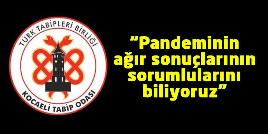 “Pandeminin ağır sonuçlarının sorumlularını biliyoruz”