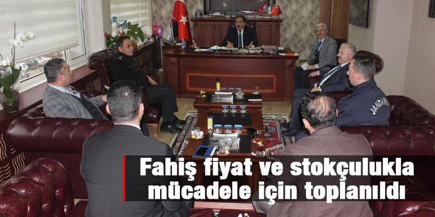 Fahiş fiyat ve stokçulukla mücadele için toplanıldı