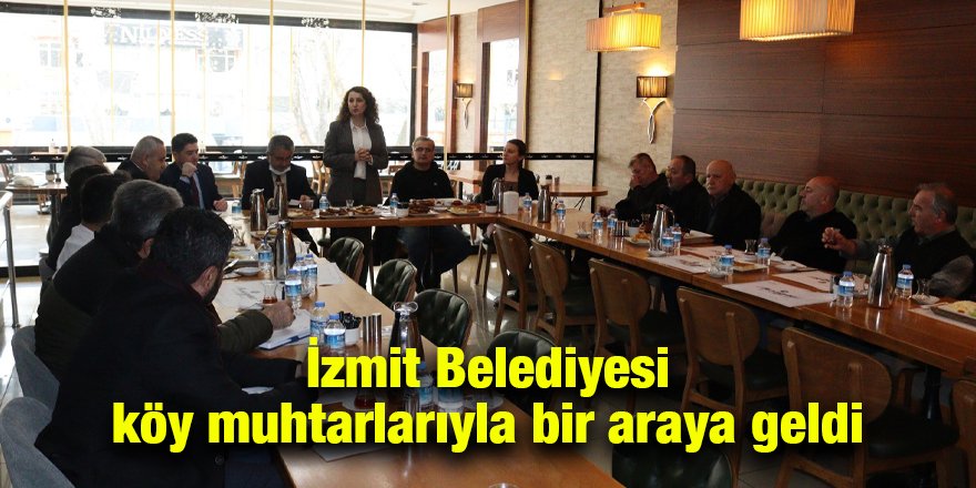 İzmit Belediyesi köy muhtarlarıyla bir araya geldi