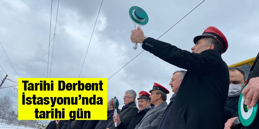 Tarihi Derbent İstasyonu’nda tarihi gün