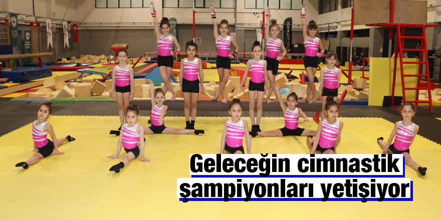 Geleceğin cimnastik şampiyonları yetişiyor