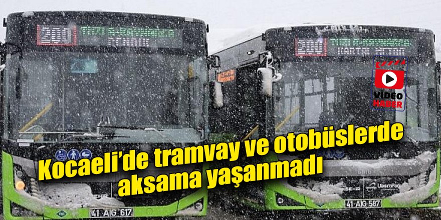 Kocaeli’de tramvay ve otobüslerde aksama yaşanmadı