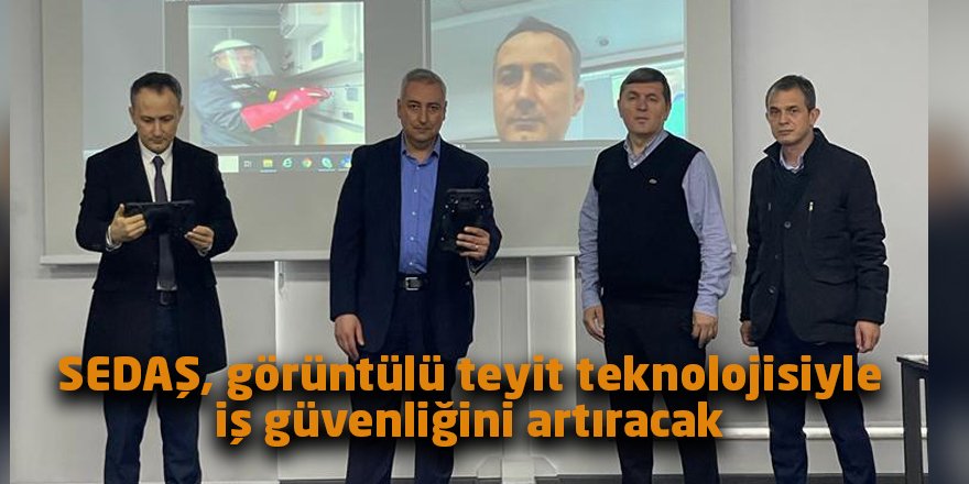 SEDAŞ, görüntülü teyit teknolojisiyle iş güvenliğini artıracak