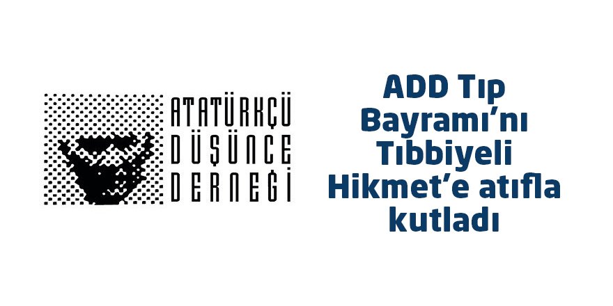 ADD Tıp Bayramı’nı Tıbbiyeli Hikmet’e atıfla kutladı