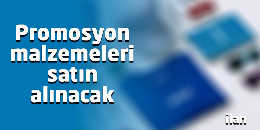 Promosyon malzemeleri satın alınacak