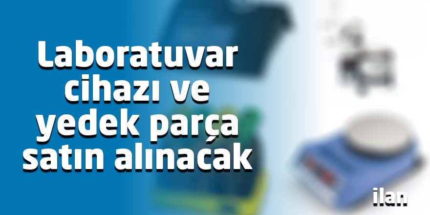 Laboratuvar cihazı ve yedek parça satın alınacak