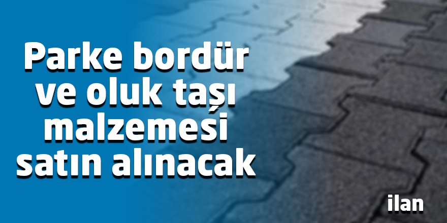 Parke bordür ve oluk taşı malzemesi satın alınacak