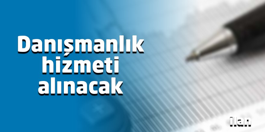Danışmanlık hizmeti alınacak