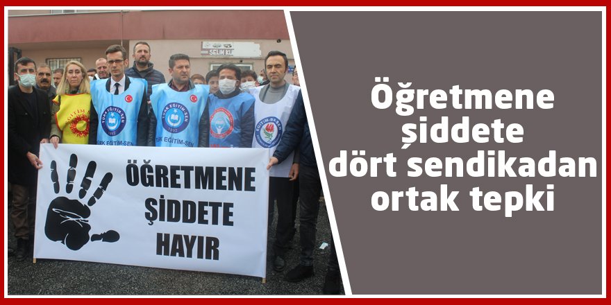 Öğretmene şiddete dört sendikadan ortak tepki