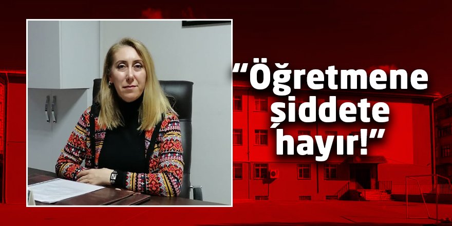 “Öğretmene şiddete hayır!”