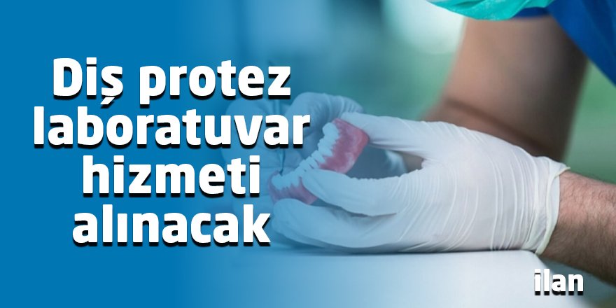 Diş protez laboratuvar hizmeti alınacak
