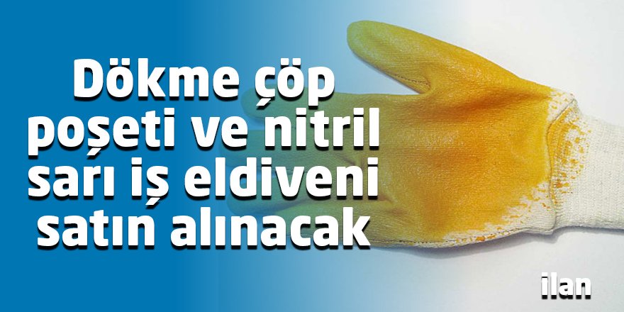 Dökme çöp poşeti ve nitril sarı iş eldiveni satın alınacak