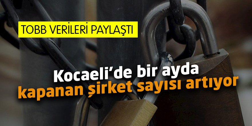 Kocaeli’de bir ayda kapanan şirket sayısı artıyor